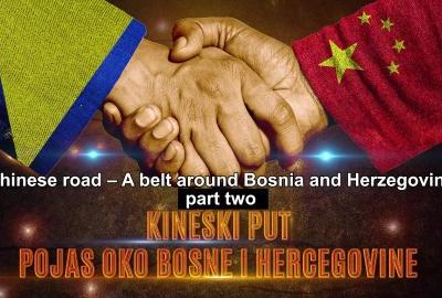 The Chinese Path – Belt Around Bosnia and Herzegovina (Part Two)