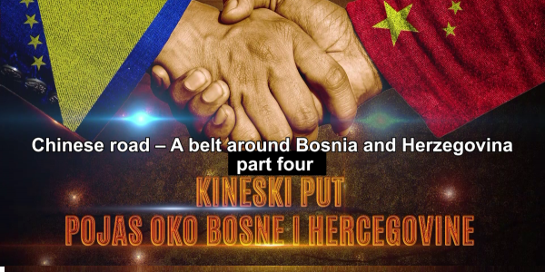 Video Series: The Chinese Path – Belt Around Bosnia and Herzegovina (Part Four)