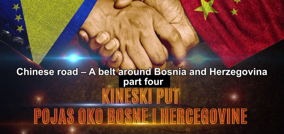 Video Series: The Chinese Path – Belt Around Bosnia and Herzegovina (Part Four)