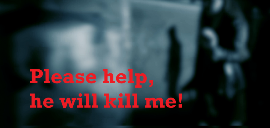 FEMICIDE - Please help, he will kill me!