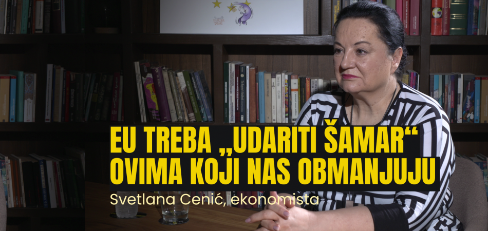 Svetlana Cenić, ekonomista: EU treba „udariti šamar“ ovima koji nas obmanjuju