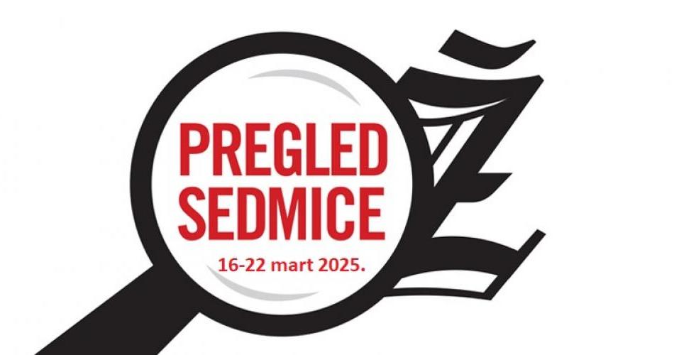 Pregled sedmice od 16. do 22. marta 2025.